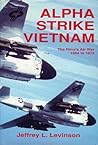 Alpha Strike Vietnam: The Navy's Air War 1964 to 1973