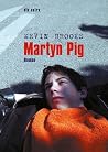 Martyn Pig. by Kevin Brooks