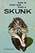 How to Raise and Train a Skunk