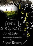 Letters from a Bipolar Mother (Chronicles of A Fractured Life)