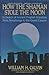 How the Shaman Stole the Moon: In Search of Ancient Prophet-Scientists from Stonehenge to the Grand Canyon