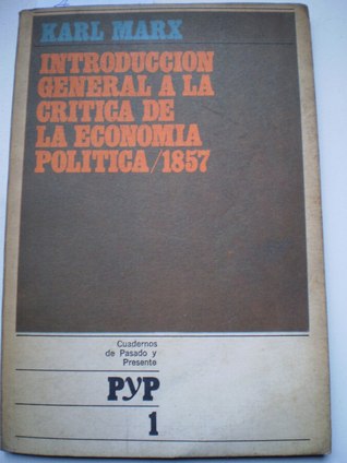 Introducción general a la crítica de la economía política / 1857 (Cuadernos de Pasado y Presente, #1)