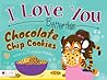 I Love You Better than Chocolate Chip Cookies by Donalisa Helsley