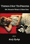 Things I Say to Pirates on Nights When I Miss You by Keely Hyslop