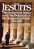 The Jesuits: The Society of Jesus and the Betrayal of the Roman Catholic Church