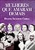 Mulheres Que Amaram Demais by Helena Sacadura Cabral Mulheres Que Amaram Demais by Helena Sacadura Cabral