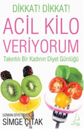 Dikkat! Dikkat! Acil Kilo Veriyorum (Takıntılı Bir Kadının Diyet Günlüğü)