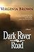 Dark River Road by Virginia Brown