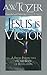 Jesus Is Victor! by A.W. Tozer