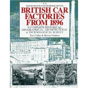 British Car Factories from 1896: A Complete Historical, Geographical, Architectural & Technological Survey
