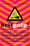 Brit-pulp! New Fast and Furious Stories from the Literary Underground