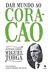 Dar Mundo Ao Coração by Miguel Torga