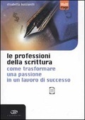 Le professioni della scrittura: come trasformare una passione in un lavoro (Paperback)