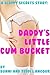 Daddy's Little Cum Bucket