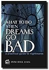 What To Do When Dreams Go Bad: A Practical Guide to Nightmares What To Do When Dreams Go Bad: A Practical Guide to Nightmares