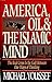 America, Oil, & the Islamic Mind: The Real Crisis Is the Gulf Between Our Ways of Thinking