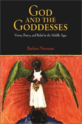 God and the Goddesses: Vision, Poetry, and Belief in the Middle Ages (The Middle Ages Series)