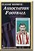 Association Football Ernest Needham (England and Sheffield United) (Classic Reprint) (Classic Reprint Series)