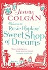 Welcome to Rosie Hopkins' Sweet Shop of Dreams by Jenny Colgan