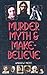 Murder, Myth & Make Believe