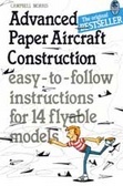 Advanced Paper Aircraft Construction: Easy-to-follow Instructions for 14 Flyable Models (A Cornstalk Book)