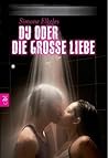 Du oder die große Liebe by Simone Elkeles