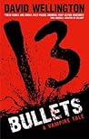13 Bullets by David Wellington