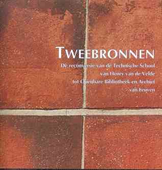 Tweebronnen : de reconversie van de Technische School van Henry van de Velde tot Openbare Bibliotheek en Archief van Leuven