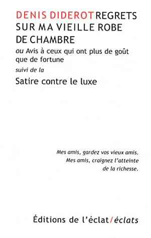 Regrets sur ma vieille robe de chambre ou Avis à ceux qui ont plus de goût que de fortune: Suivi de la Satire contre le Luxe, à la manière de Perse