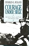 Courage Under Siege by Charles G. Roland