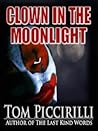 Clown in the Moonlight by Tom Piccirilli Clown in the Moonlight by Tom Piccirilli