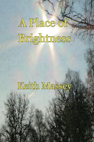 A Place of Brightness by Keith Massey A Place of Brightness by Keith Massey