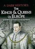 A Dark History: The Kings and Queens of Europe