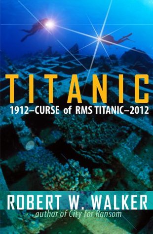 Titanic 2012 (Curse of RMS Titanic - an Inspector Alastair Ransom title)
