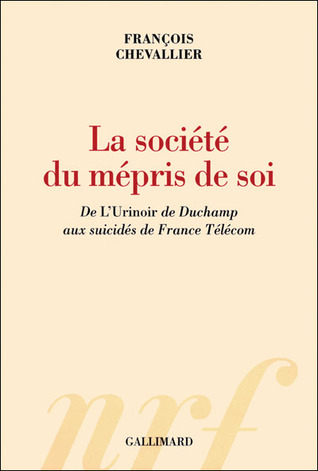 La société du mépris de soi: De "L'Urinoir" de Duchamp aux suicidés de France Télécom