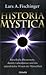Historia Mystica. Rätselhafte Phänomene, dunkle Geheimnisse und das unterdrückte Wissen der Menschheit