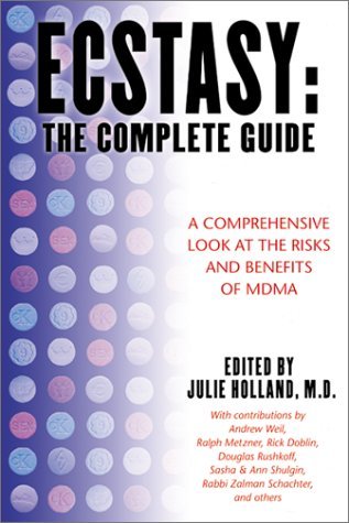 Ecstasy: The Complete Guide: A Comprehensive Look at the Risks and Benefits of MDMA