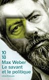 Le Savant et le Politique by Max Weber Le Savant et le Politique by Max Weber