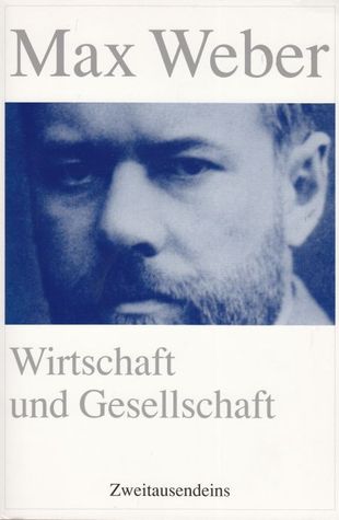 Wirtschaft und Gesellschaft: Grundriss der Verstehenden Soziologie; Zwei Teile in einem Band