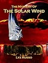 The Mystery of the Solar Wind by Lyz Russo The Mystery of the Solar Wind by Lyz Russo