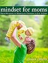Mindset for Moms: From Mundane to Marvelous Thinking in Just 30 Days