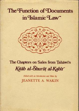 The Function of Documents in Islamic Law: The Chapters on Sales from Tahawi's Kitab al-Shurut al-Kabir