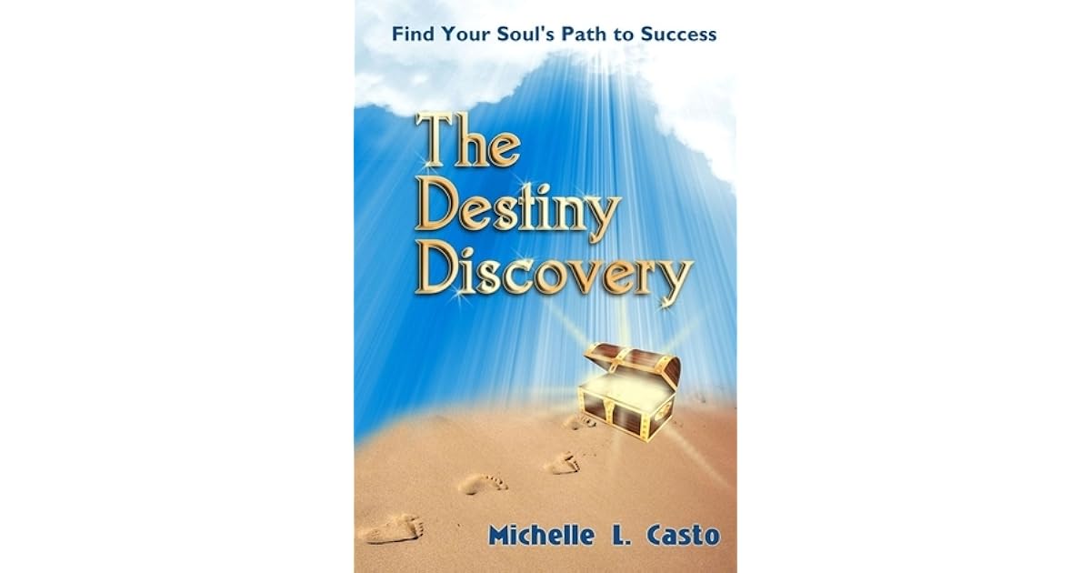 The Destiny Discovery Find Your Soul's Path to Success by Michelle Casto