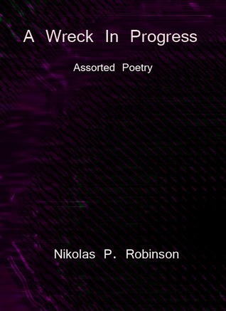 A Wreck In Progress: Assorted Poetry