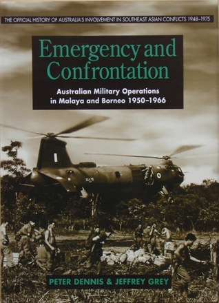 Emergency and Confrontation: Australian Military Operations in Malaya and Borneo 1950-1966