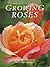 Growing Roses (Cassell Good Gardening Guides)