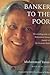 Banker to the Poor: The Autobiography of Muhammad Yunus, Founder of the Grameen Bank 