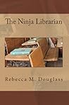 The Ninja Librarian by Rebecca M. Douglass