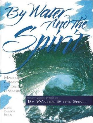 By Water and the Spirit: Making Connections for Identity and Ministry (The Christian Initiation Series)