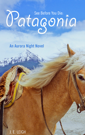 See Before You Die: Patagonia (Aurora Night, #2)